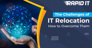 The Challenges of IT Relocation and How to Overcome Them